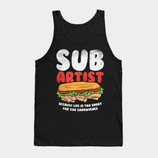 Sub Artist - Because Life Is Too Short For Bad Sandwiches Tank Top